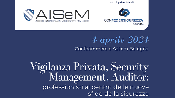 Vigilanza Privata, Security Management, Audit: convegno a Bologna ora anche su Zoom